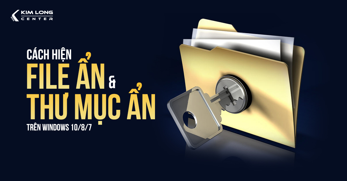 Cách hiện file ẩn, thư mục ẩn trên Windows 10/8/7