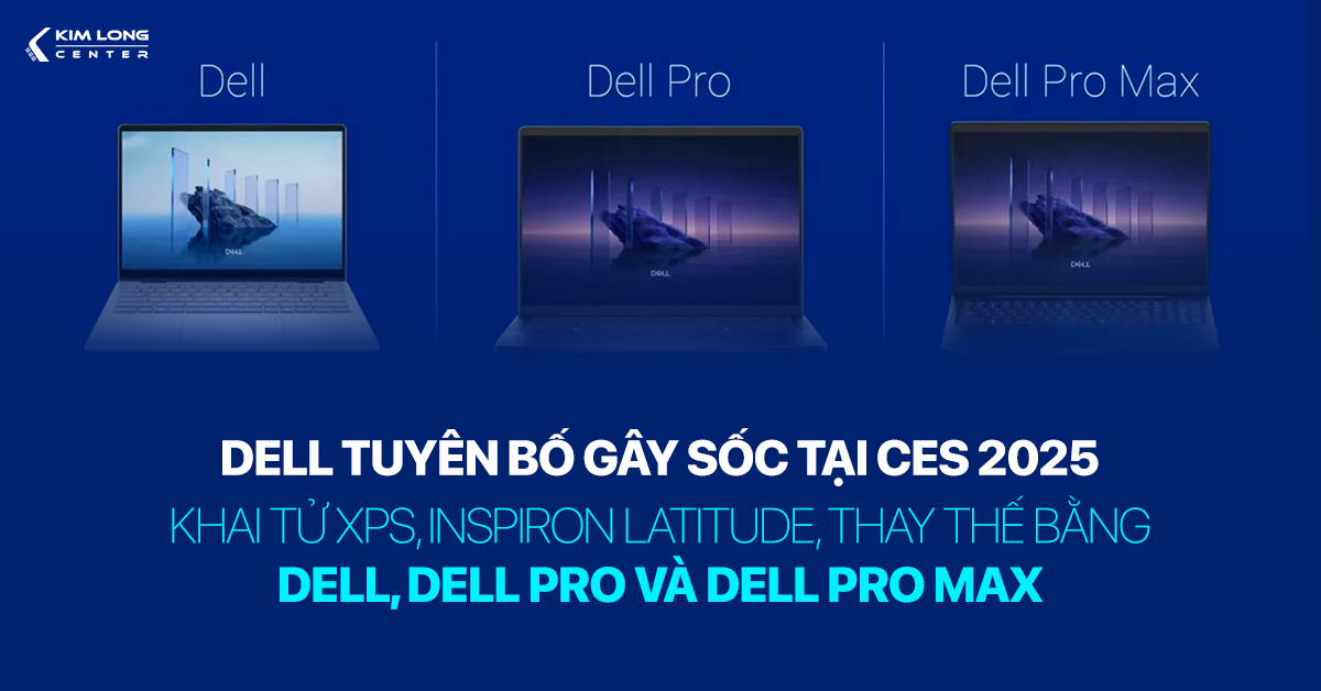 Dell tuyên bố gây sốc tại CES 2025: Khai tử XPS, Inspiron Latitude, thay thế bằng Dell, Dell Pro và Dell Pro Max